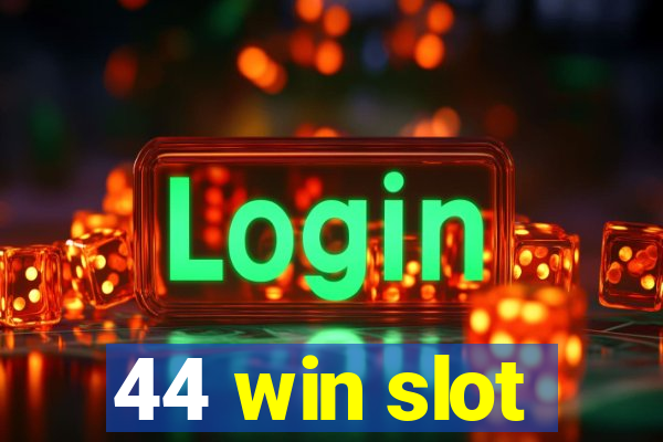 44 win slot